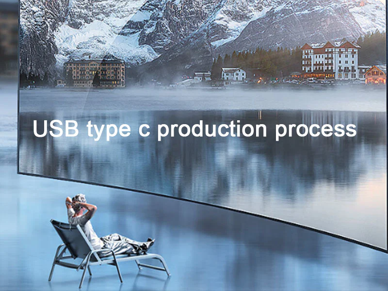 USB TYPE C Production Process